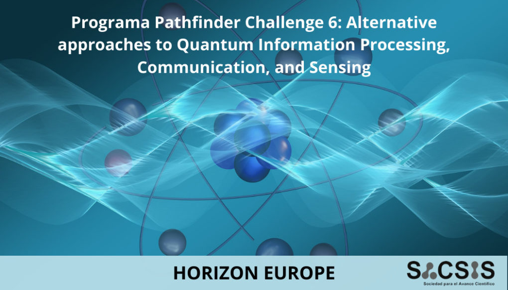 El programa EIC Pathfinder Challenge 6: Alternative approaches to Quantum Information Processing, Communication, and Sensing