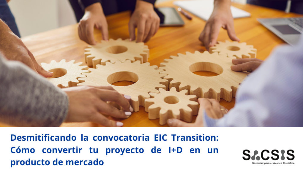Desmitificando la convocatoria EIC Transition: cómo convertir tu proyecto de I+D en un producto de mercado